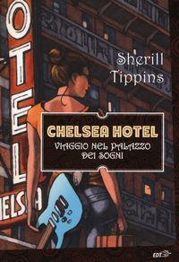 Produktbild: Chelsea Hotel. Viaggio nel palazzo dei sogni