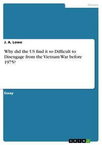 Produktbild: Why did the US find it so Difficult to Disengage from the Vietnam War before 1975?