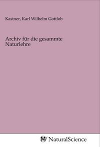 Produktbild: Archiv f&uuml;r die gesammte Naturlehre