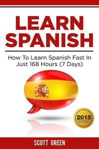 Produktbild: Learn Spanish : How To Learn Spanish Fast In Just 168 Hours (7 Days)