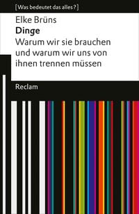 Produktbild: Dinge. Warum wir sie brauchen und warum wir uns von ihnen trennen m&uuml;ssen