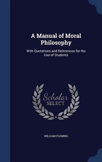 Produktbild: A Manual of Moral Philosophy: With Quotations and References for the Use of Students