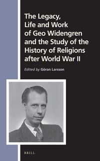 Produktbild: The Legacy, Life and Work of Geo Widengren and the Study of the History of Religions after World War II