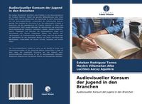 Produktbild: Audiovisueller Konsum der Jugend in den Branchen