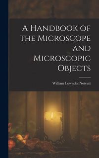 Produktbild: A Handbook of the Microscope and Microscopic Objects