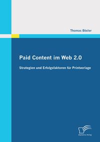 Produktbild: Paid Content im Web 2.0: Strategien und Erfolgsfaktoren f&uuml;r Printverlage