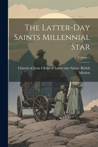 Produktbild: The Latter-day Saints Millennial Star; Volume 1