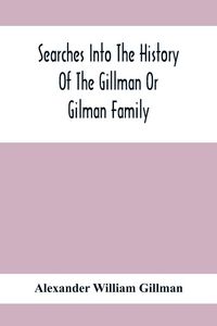 Produktbild: Searches Into The History Of The Gillman Or Gilman Family