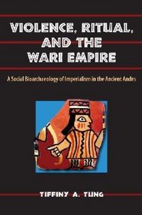Produktbild: Tung, T: Violence, Ritual, and the Wari Empire