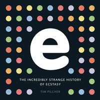 Produktbild: E, the Incredibly Strange History of Ecstasy