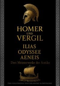 Produktbild: Homer und Vergil: Ilias, Odyssee, Aeneis - Drei Meisterwerke der Antike