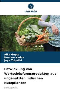Produktbild: Entwicklung von Wertsch&ouml;pfungsprodukten aus ungenutzten indischen Nutzpflanzen