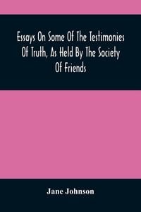Produktbild: Essays On Some Of The Testimonies Of Truth, As Held By The Society Of Friends
