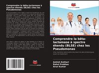 Produktbild: Comprendre la b&ecirc;ta-lactamase &agrave; spectre &eacute;tendu (BLSE) chez les Pseudomonas