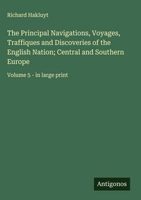 Produktbild: The Principal Navigations, Voyages, Traffiques and Discoveries of the English Nation; Central and Southern Europe