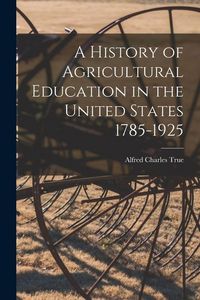 Produktbild: A History of Agricultural Education in the United States 1785-1925