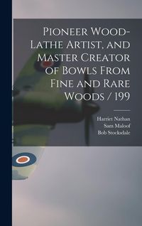 Produktbild: Pioneer Wood-lathe Artist, and Master Creator of Bowls From Fine and Rare Woods / 199