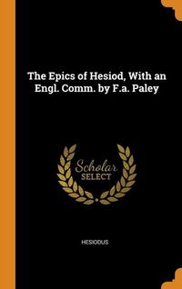 Bild vom Artikel The Epics of Hesiod, With an Engl. Comm. by F.a. Paley vom Autor Hesiodus