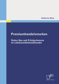 Produktbild: Premiumhandelsmarken: Status Quo und Erfolgschancen im Lebensmitteleinzelhandel