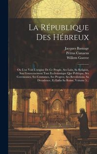 Produktbild: La R&eacute;publique Des H&eacute;breux: Ou L'on Voit L'origine De Ce Peuple, Ses Loix, Sa Religion, Son Gouvernement Tant Ecclesiastique Que Politique, Ses Ce