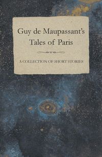 Produktbild: Guy de Maupassant's Tales of Paris - A Collection of Short Stories