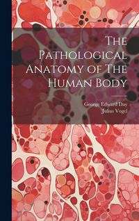 Produktbild: The Pathological Anatomy of The Human Body
