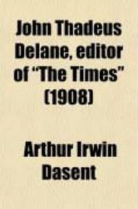 Produktbild: John Thadeus Delane, Editor of "The Times" (Volume 1; His Life and Correspondence