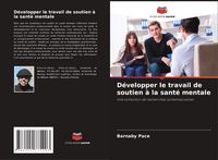 Produktbild: D&eacute;velopper le travail de soutien &agrave; la sant&eacute; mentale