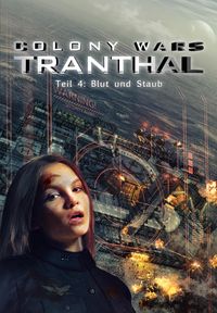 Produktbild: Blut und Staub (Teil 4: COLONY WARS TRANTHAL - 4-tlg. SciFi-Serie)