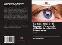 Produktbild: La d&eacute;pendance de la longueur d'onde de la diffusion de la lumi&egrave;re intraoculaire