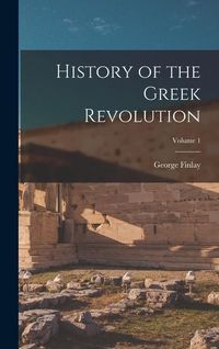 Produktbild: History of the Greek Revolution; Volume 1