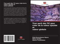 Produktbild: Tirer parti des TIC pour cr&eacute;er de la valeur ajout&eacute;e et valeur globale