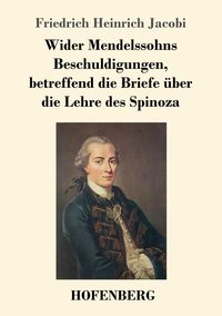 Produktbild: Wider Mendelssohns Beschuldigungen, betreffend die Briefe &uuml;ber die Lehre des Spinoza