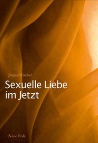 Bild vom Artikel Sexuelle Liebe im Jetzt vom Autor Jürgen Fischer
