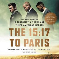 Bild vom Artikel The 15:17 to Paris: The True Story of a Terrorist, a Train, and Three American Heroes vom Autor Anthony Sadler