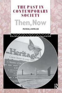Produktbild: Fowler, P: The Past in Contemporary Society: Then, Now