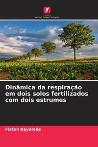 Produktbild: Din&acirc;mica da respira&ccedil;&atilde;o em dois solos fertilizados com dois estrumes