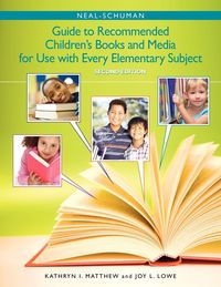 Produktbild: The Neal-Schuman Guide to Recommended Children's Books and Media for Use with Every Elementary Subject, Second Edition