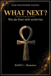 Produktbild: WHAT NEXT ? : Was das Feuer nicht zerst&ouml;rt hat  Band I