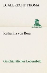 Produktbild: Katharina von Bora Geschichtliches Lebensbild