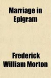 Produktbild: Marriage in Epigram; Stings, Flings, Facts, and Fancies from the Thought of Ages