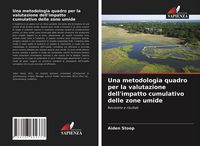 Produktbild: Una metodologia quadro per la valutazione dell'impatto cumulativo delle zone umide
