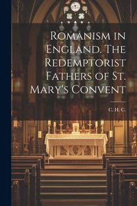 Produktbild: Romanism in England. The Redemptorist Fathers of St. Mary's Convent
