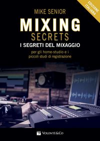 Produktbild: Mixing secrets. I segreti del mixaggio per gli home-studio e i piccoli studi di registrazione