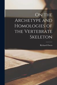 Produktbild: On the Archetype and Homologies of the Vertebrate Skeleton
