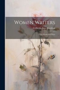 Produktbild: Women Writers: Their Works and Ways