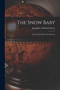 Produktbild: The Snow Baby; a True Story With True Pictures