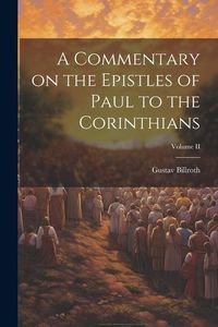 Produktbild: A Commentary on the Epistles of Paul to the Corinthians; Volume II