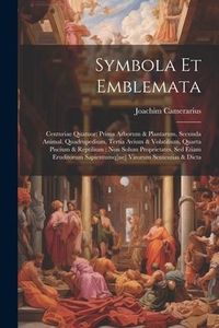 Produktbild: Symbola Et Emblemata: Centuriae Quatuor: Prima Arborum & Plantarum, Secunda Animal. Quadrupedium, Tertia Avium & Volatilium, Quarta Piscium
