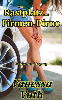 Produktbild: Vom Rastplatz zur Firmen-Dirne - Sie bekommt nicht genug (Hotwife Tabea, #4)